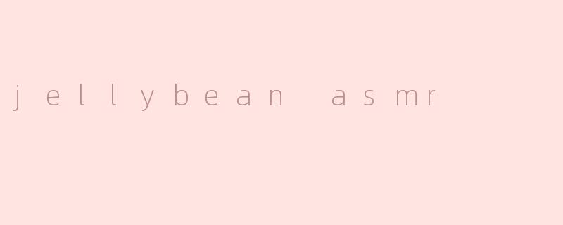 jellybean asmr